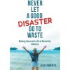 Never Let a Good Disaster Go to Waste (Brožovaná) Never Let a Good Disaster Go to Waste (Brožovaná)