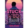 Stuck in the '80s (Steve Spears)(Brožovaná) Stuck in the '80s (Steve Spears)(Brožovaná)