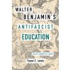 Walter Benjamin's Antifascist Education (Tyson E. Lewis)(Brožovaná) Walter Benjamin's Antifascist Education (Tyson E. Lewis)(Brožovaná)