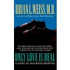 Only Love Is Real: A Story of Soulmates Reunited (Brian L. Weiss,M. D. Brian Weiss)(Pevná) Only Love Is Real: A Story of Soulmates Reunited (Brian L. Weiss,M. D. Brian Weiss)(Pevná)