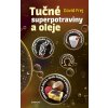 Tučné superpotraviny a oleje - David Frej Tučné superpotraviny a oleje - David Frej