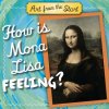 How Is Mona Lisa Feeling? (Suzanne Bober,Julie Merberg)(Leporelo) How Is Mona Lisa Feeling? (Suzanne Bober,Julie Merberg)(Leporelo)
