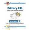 New Primary EAL: English for Ages 6-11 - Workbook 3 (Early Acquisition & Developing Competence) New Primary EAL: English for Ages 6-11 - Workbook 3 (Early Acquisition & Developing Competence)