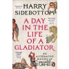 A Day in the Life of a Gladiator - Harry Sidebottom A Day in the Life of a Gladiator - Harry Sidebottom