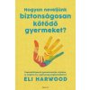 Hogyan neveljünk biztonságosan kötődő gyermeket? Hogyan neveljünk biztonságosan kötődő gyermeket?