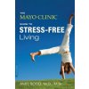 Mayo Clinic Guide to Stress-Free Living (Amit Sood)(Brožovaná) Mayo Clinic Guide to Stress-Free Living (Amit Sood)(Brožovaná)