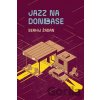 Jazz na Donbase - Serhij Žadan Jazz na Donbase - Serhij Žadan