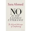 No Is Not a Lonely Utterance - Sara Ahmed, Penguin Books Ltd No Is Not a Lonely Utterance - Sara Ahmed, Penguin Books Ltd