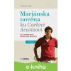 E-kniha Mariánska novéna ku Carlovi Acutisovi - Zuzana Ring E-kniha Mariánska novéna ku Carlovi Acutisovi - Zuzana Ring