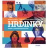 HRDINKY. Příběhy významných českých žen HRDINKY. Příběhy významných českých žen