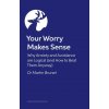Your Worry Makes Sense Your Worry Makes Sense