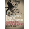Heretic's Guide to Global Finance (Brett Scott)(Brožovaná) Heretic's Guide to Global Finance (Brett Scott)(Brožovaná)