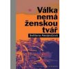 Válka nemá ženskou tvář - Světlana Alexijevič Válka nemá ženskou tvář - Světlana Alexijevič