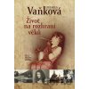 Život na rozhraní věků - Ludmila Vaňková Život na rozhraní věků - Ludmila Vaňková