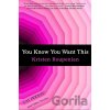 You Know You Want This - Kristen Roupenian You Know You Want This - Kristen Roupenian