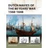 Dutch Navies of the 80 Years' War 1568-1648 (Bouko de Groot)(Brožovaná) Dutch Navies of the 80 Years' War 1568-1648 (Bouko de Groot)(Brožovaná)