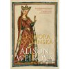 Eleonora Akvitánská - Alison Weir Eleonora Akvitánská - Alison Weir