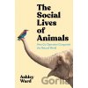 The Social Lives of Animals - Ashley Ward The Social Lives of Animals - Ashley Ward