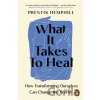 What It Takes To Heal - Prentis Hemphill What It Takes To Heal - Prentis Hemphill