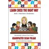 Learn Chess the Right Way!: Book 1: Must-Know Checkmates Learn Chess the Right Way!: Book 1: Must-Know Checkmates