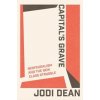 Capitals Grave - Jodi Dean, Verso Books Capitals Grave - Jodi Dean, Verso Books
