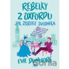 Rebelky z Oxfordu: Jak zkrotit svůdníka - Evie Dunmore Rebelky z Oxfordu: Jak zkrotit svůdníka - Evie Dunmore