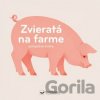 Zvieratá na farme - Svojtka&Co. Zvieratá na farme - Svojtka&Co.
