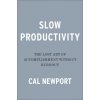 Slow Productivity: The Lost Art of Accomplishment Without Burnout Slow Productivity: The Lost Art of Accomplishment Without Burnout