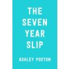 The Seven Year Slip (POSTON ASHLEY)(Brožovaná) The Seven Year Slip (POSTON ASHLEY)(Brožovaná)