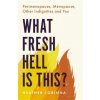 What Fresh Hell Is This? (Heather Corinna)(Brožovaná) What Fresh Hell Is This? (Heather Corinna)(Brožovaná)