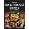 Horkovzdušná fritéza pro začátečníky Horkovzdušná fritéza pro začátečníky
