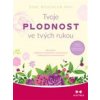 Tvoje plodnost ve tvých rukou - Weschlerová Toni Tvoje plodnost ve tvých rukou - Weschlerová Toni