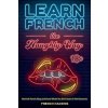 Learn French the Naughty Way - Real-Life French Slang and Swear Words You Don't Learn In The Classroom Learn French the Naughty Way - Real-Life French Slang and Swear Words You Don't Learn In The Classroom