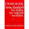 I, Pierre Riviere, having slaughtered my mother, my sister, and my brother I, Pierre Riviere, having slaughtered my mother, my sister, and my brother