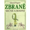 Zbraně sečné a bodné - 2. vyd. Wagner Eduard CZ Zbraně sečné a bodné - 2. vyd. Wagner Eduard CZ