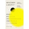 When We Cease to Understand the World (Benjamin Labatut)(Brožovaná) When We Cease to Understand the World (Benjamin Labatut)(Brožovaná)