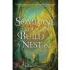 Someone You Can Build A Nest In - John Wiswell Someone You Can Build A Nest In - John Wiswell