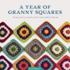 A Year of Granny Squares: 52 Grannies to Crochet, One for Every Week of the Year A Year of Granny Squares: 52 Grannies to Crochet, One for Every Week of the Year