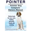Pointer. Pointer Dog Complete Owners Manual. Pointer book for care, costs, feeding, grooming, health and training. Pointer. Pointer Dog Complete Owners Manual. Pointer book for care, costs, feeding, grooming, health and training.