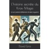 L'histoire secrète du Krav Maga L'histoire secrète du Krav Maga