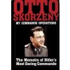 Otto Skorzeny: My Commando erations: The Memoirs of Hitler's Mt Daring Commando Otto Skorzeny: My Commando erations: The Memoirs of Hitler's Mt Daring Commando