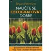 Naučte se fotografovat dobře - Bryan Peterson Naučte se fotografovat dobře - Bryan Peterson