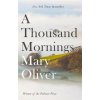Thousand Mornings (Mary Oliver)(Brožovaná) Thousand Mornings (Mary Oliver)(Brožovaná)