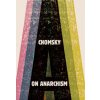 On Anarchism (Noam Chomsky,Nathan Schneider)(Brožovaná) On Anarchism (Noam Chomsky,Nathan Schneider)(Brožovaná)