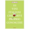 111 Vini italiani che devi proprio conoscere (Fede & Tinto)(Brožovaná) 111 Vini italiani che devi proprio conoscere (Fede & Tinto)(Brožovaná)