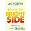 Chasing the Bright Side - Jess Ekstrom Chasing the Bright Side - Jess Ekstrom