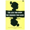 Less You Know The Sounder You Sleep (Juliet Butler)(Brožovaná) Less You Know The Sounder You Sleep (Juliet Butler)(Brožovaná)