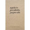 Nepíšu to pro nikoho, jen pro sebe - Anna Geblerová Nepíšu to pro nikoho, jen pro sebe - Anna Geblerová