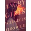 Angry Girls Will Get Us Through Angry Girls Will Get Us Through