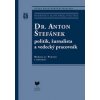 DR. ANTON ŠTEFÁNEK politik, žurnalista a vedecký pracovník - Miroslav Pekník a kolektív autorov DR. ANTON ŠTEFÁNEK politik, žurnalista a vedecký pracovník - Miroslav Pekník a kolektív autorov